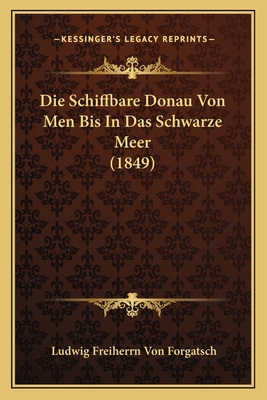 Die Schiffbare Donau Von Men Bis In Das Schwarz... [German] 1166692264 Book Cover