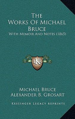 The Works of Michael Bruce: With Memoir and Not... 1164312375 Book Cover