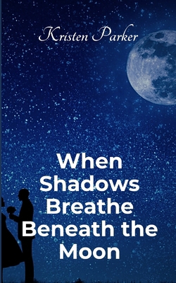 When Shadows Breath Beneath the Moon 0475298888 Book Cover