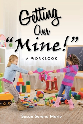 Getting Over "Mine!": A Workbook 1685700519 Book Cover