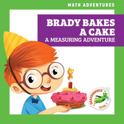 Brady Bakes a Cake: A Measuring Adventure 1636906265 Book Cover
