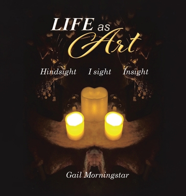 Life As Art: Hindsight I sight Insight 1638127948 Book Cover