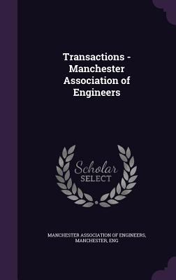 Transactions - Manchester Association of Engineers 1357439792 Book Cover