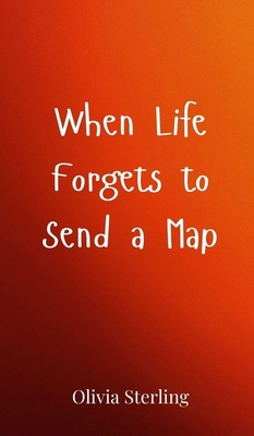 When Life Forgets to Send a Map 3690850142 Book Cover
