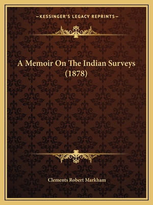 A Memoir On The Indian Surveys (1878) 1164539124 Book Cover