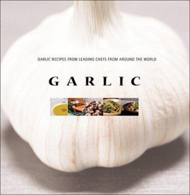 Garlic: Garlic Recipes from Leading Chefs from ... 9625939415 Book Cover