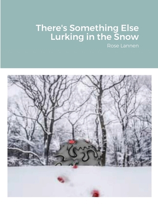 There's Something Else Lurking in the Snow: Ros... 1387842560 Book Cover