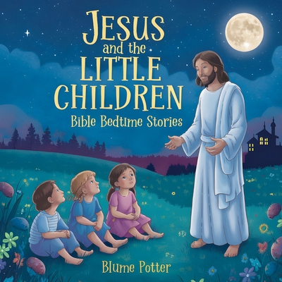 Jesus and the Little Children: Bible Bedtime Story B0DHYNW5QJ Book Cover