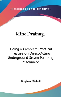 Mine Drainage: Being A Complete Practical Treat... 0548231974 Book Cover