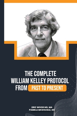 The Complete William Kelley Protocol B0D1WPF2LN Book Cover