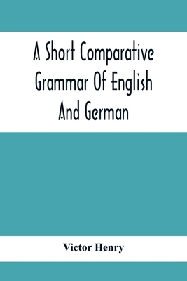 A Short Comparative Grammar Of English And Germ... 9354415717 Book Cover