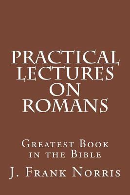 Practical Lectures on Romans: Greatest Book in ... 1533171734 Book Cover