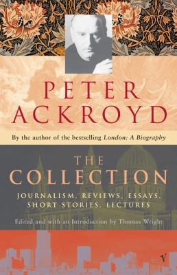 Peter Ackroyd: The Collection: Journalism, Revi... 0099428946 Book Cover