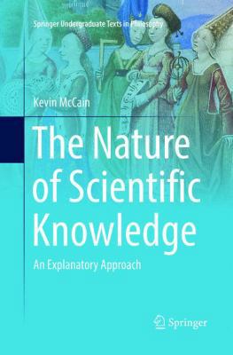 The Nature of Scientific Knowledge: An Explanat... 3319815032 Book Cover