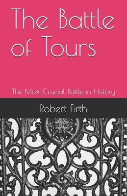 The Battle of Tours: The Most Crucial Battle in... 1722355360 Book Cover