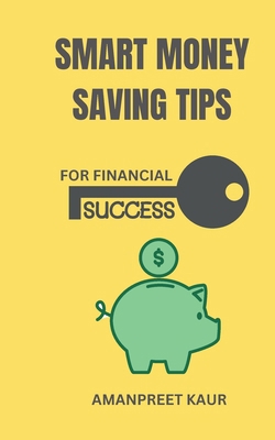 Smart Money Saving Tips for Financial Success B0CJXDV1N2 Book Cover