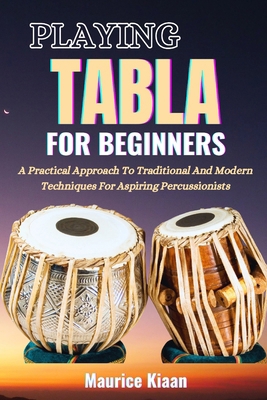 Playing Tabla for Beginners: A Practical Approa... B0F3DLN99B Book Cover