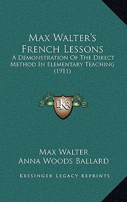 Max Walter's French Lessons: A Demonstration Of... 1165446162 Book Cover