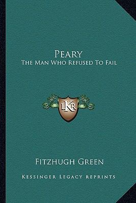 Peary: The Man Who Refused To Fail 1163139009 Book Cover