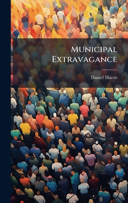 Municipal Extravagance 1024579603 Book Cover