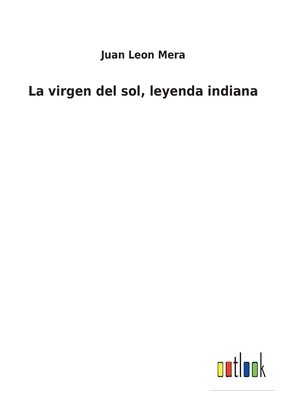 La virgen del sol, leyenda indiana [Spanish] 3752486015 Book Cover