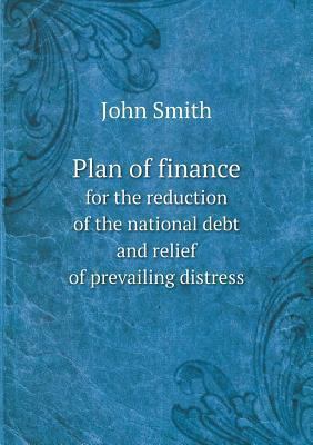Plan of finance for the reduction of the nation... 5518893612 Book Cover