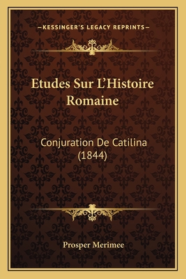 Etudes Sur L'Histoire Romaine: Conjuration De C... [French] 1166769437 Book Cover