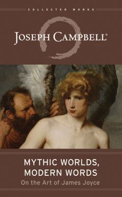 Mythic Worlds, Modern Words: Joseph Campbell on... 154366248X Book Cover