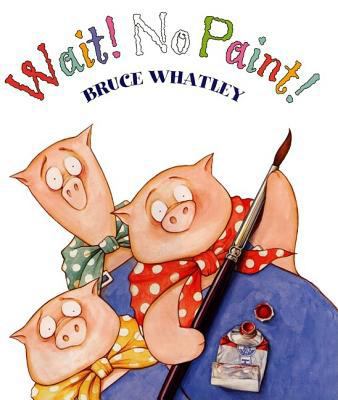 Wait! No Paint! 0060282703 Book Cover