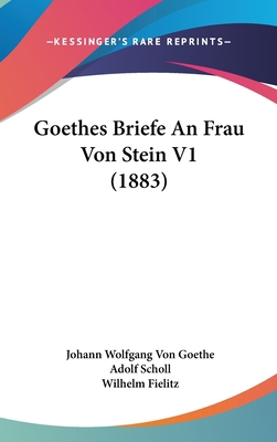 Goethes Briefe an Frau Von Stein V1 (1883) [German] 1160681392 Book Cover