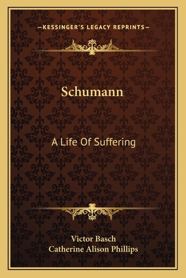 Schumann: A Life Of Suffering 1163814172 Book Cover