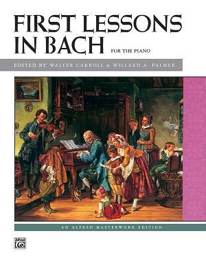 Bach -- First Lessons in Bach (Alfred Masterwor... B00A2PEXL0 Book Cover