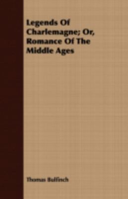 Legends of Charlemagne; Or, Romance of the Midd... 1443714968 Book Cover