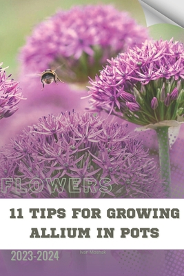 11 Tips For Growing Allium in Pots: Become flow... B0CR1LT4HS Book Cover