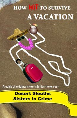 How NOT to Survive a Vacation: Sisters in Crime... 0982877404 Book Cover