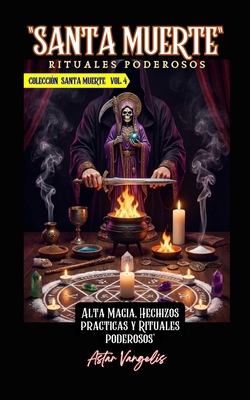 SANTA MUERTE VOL4 Rituales Poderosos (Alta Magi... [Spanish] B0GMC1MSG2 Book Cover
