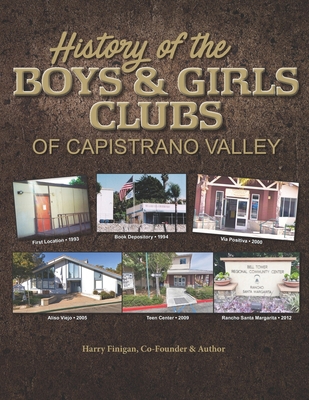 History of the Boys & Girls Clubs of Capistrano... 0578433915 Book Cover