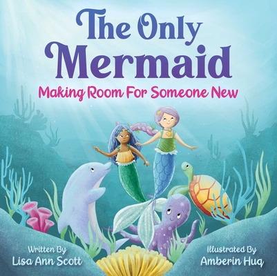 The Only Mermaid: Making Room for Someone New 1510758410 Book Cover