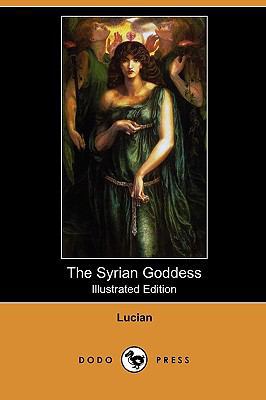 The Syrian Goddess: Being a Translation of Luci... 1409950271 Book Cover