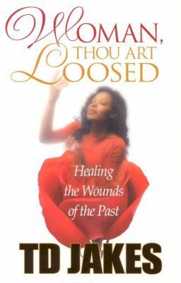 Woman, Thou Art Loosed!: Healing the Wounds of ... 0768430402 Book Cover