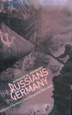 The Russians in Germany: A History of the Sovie... 0674784057 Book Cover