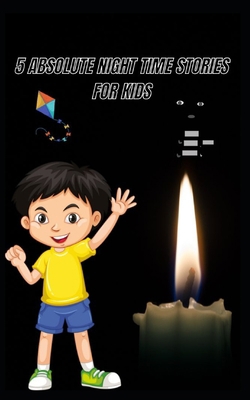 5 Absolute Night Time Stories for Kids B0C2RVLT2P Book Cover