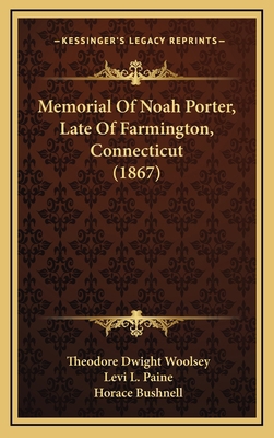 Memorial Of Noah Porter, Late Of Farmington, Co... 1168922666 Book Cover