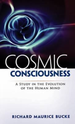 Cosmic Consciousness: A Study in the Evolution ... 048647190X Book Cover