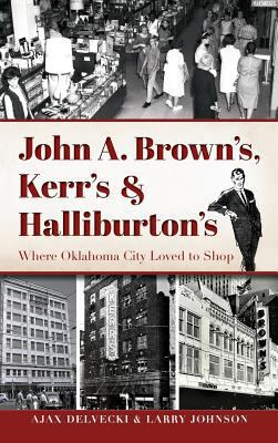 John A. Brown's, Kerr's & Halliburton's: Where ... 1540201023 Book Cover