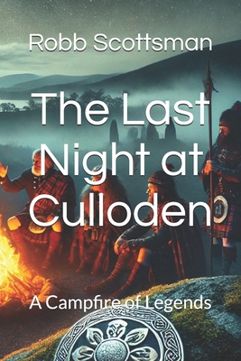 The Last Night at Culloden: A Campfire of Legends B0DT688X7C Book Cover