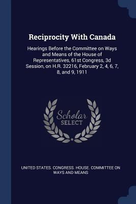 Reciprocity With Canada: Hearings Before the Co... 1376852314 Book Cover