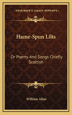 Hame-Spun Lilts: Or Poems and Songs Chiefly Sco... 1163673307 Book Cover