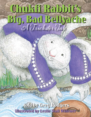 Chukfi Rabbit's Big, Bad Bellyache: A Trickster... 1935955268 Book Cover