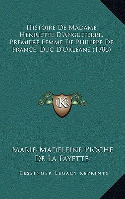 Histoire De Madame Henriette D'Angleterre, Prem... [French] 1165971925 Book Cover